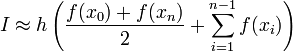 ~I \approx h\left( \frac{f(x_{0})+f(x_{n})}{2} + \sum_{i=1}^{n-1}f(x_{i})\right)