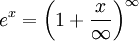 e^x=\left(1+\frac{x}{\infty}\right)^\infty