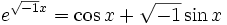 e^{\sqrt{-1}x}=\cos{x}+\sqrt{-1}\sin{x}