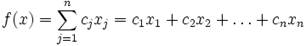 f(x)= \sum_{j=1}^n c_j x_j=c_1x_1+c_2x_2+\dots+c_nx_n