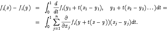 \begin{eqnarray*}f_i(z)-f_i(y)&amp;amp;=&amp;amp;\int^1_0\frac{d}{dt}f_i(y_1+t(z_1-y_1),\quady... ...um^n_{j=1}\frac{\partial}{\partial x_j}f_i(y+t(z-y))(z_j-y_j)dt.\end{eqnarray*}